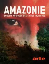 Amazonie : Enquête au cœur des luttes indigènes