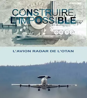 CONSTRUIRE L'IMPOSSIBLE-L'AVION RADAR DE L'OTAN -