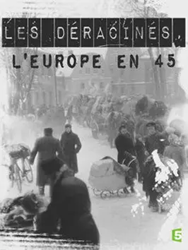 Les Déracinés, l'Europe en 45