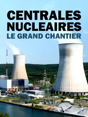 Centrales Nucleaires- Le Grand Chantier