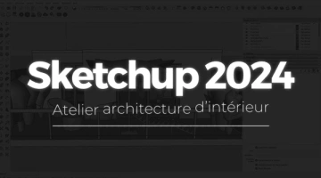 Sketchup 2024 - Atelier architecture d'intérieur