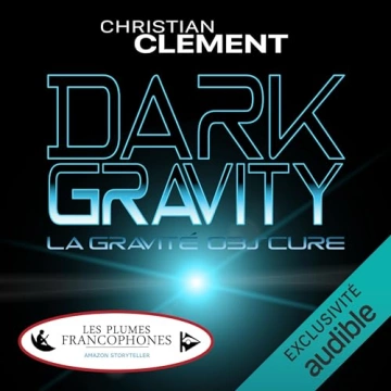 Dark Gravity - La gravité obscure Christian Clément [AudioBooks]