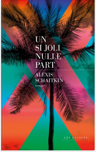 Alexis Schaitkin - Un si joli nulle part [Livres]