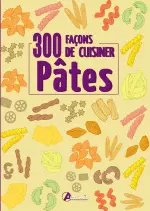 Pâtes : 300 façons de cuisiner [Livres]