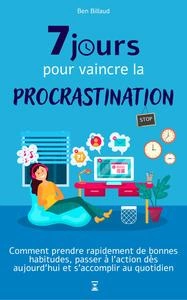 7 jours pour vaincre la procrastination - Ben Billaud  [Livres]