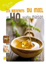 Les Bienfaits du miel en 40 recettes maison [Livres]