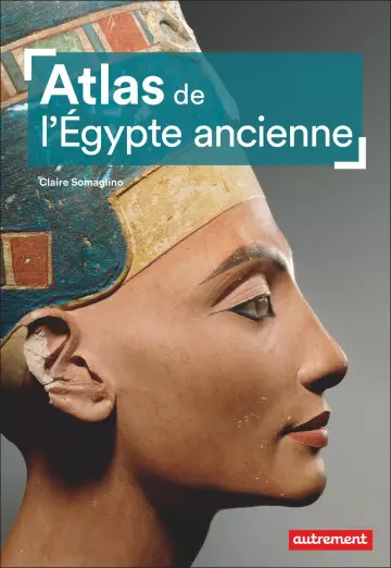 Atlas de l'Égypte ancienne - Claire Somaglino [Livres]