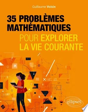 35 problèmes mathématiques Pour explorer la vie courante [Livres]