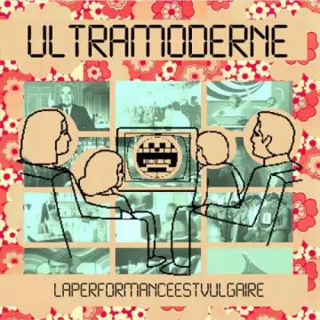 Ultramoderne - Laperformanceestvulgaire [Albums]