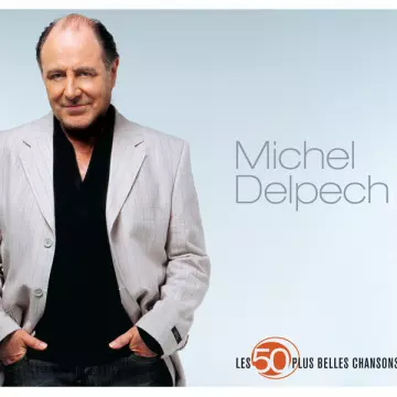 Michel Delpech - Les 50 plus belles chansons [Albums]