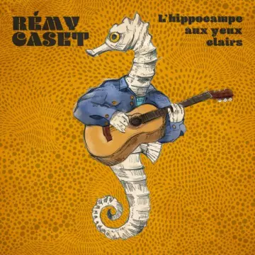 Remy Caset - L'hippocampe aux yeux clairs [Albums]